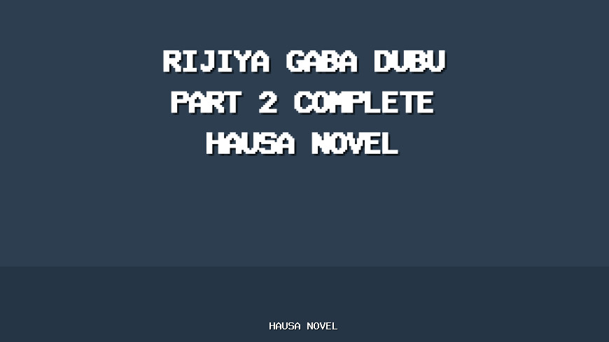 Rijiya Gaba Dubu Part 2 Complete Hausa Novel