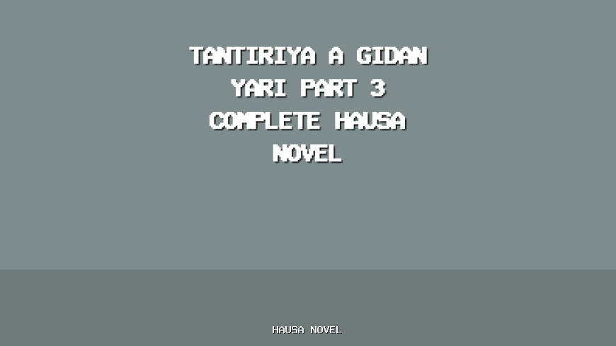 Tantiriya A Gidan Yari Part 3 Complete Hausa Novel