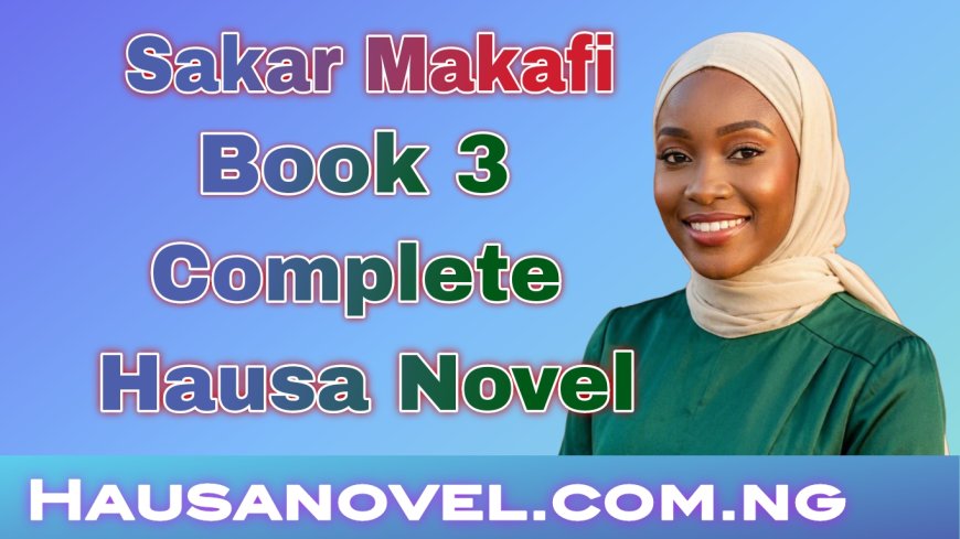 Sakar Makafi Littafi Na 3 Complete Hausa Novel