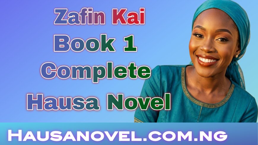 Zafin Kai Littafi Na 1 Complete Hausa Novel