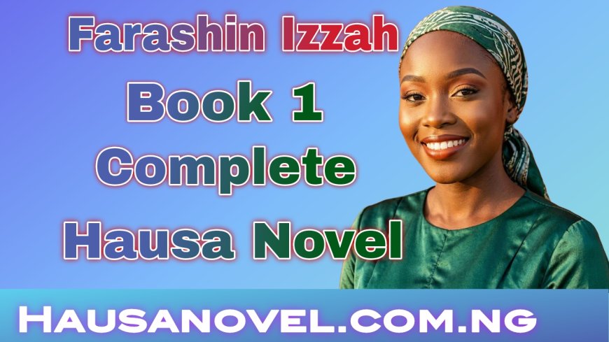 Farashin Izzah Littafi Na 1 Compplete Hausa Novel