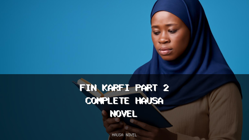 Fin Karfi Part 2 Complete Hausa Novel