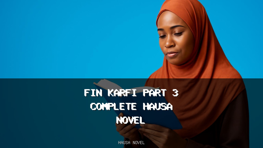 Fin Karfi Part 3 Complete Hausa Novel