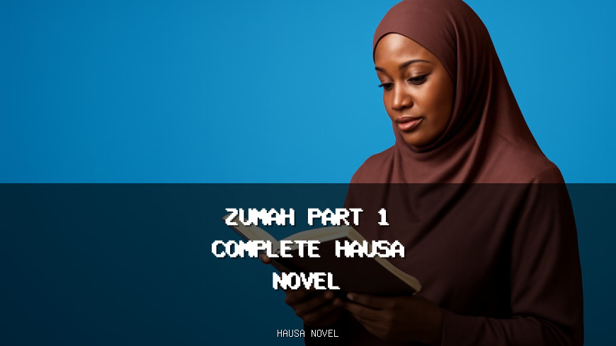 Zumah Part 1 Complete Hausa Novel